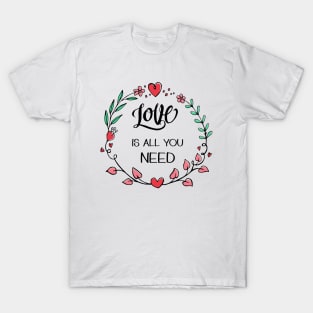 Love is All you Need T-Shirt